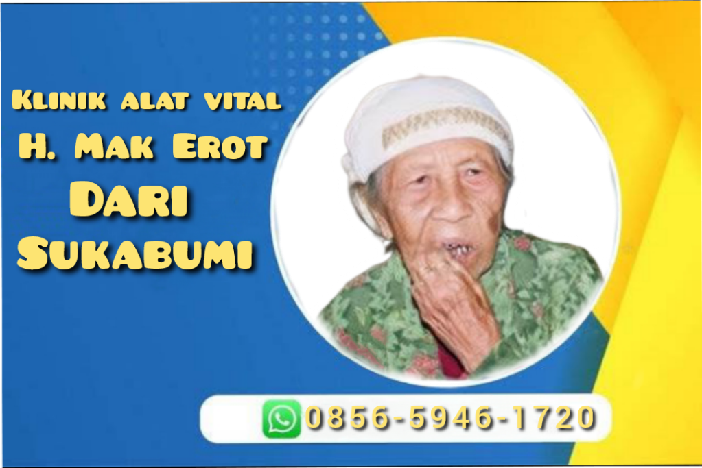 Pusat Pakar Pengobatan Alat Vital Kupang Terbaik H. Mak Erot 